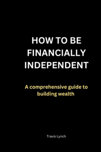 How to Be Financially Independent