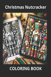 Christmas Nutcracker Wonderland for for Stress Relief and Relaxation, Adult Coloring Book