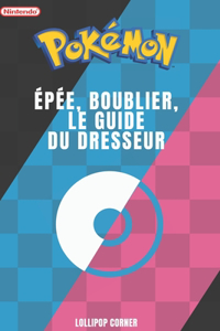 Pokémon Épée, Bouclier, Le Guide du Dresseur