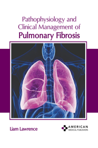 Pathophysiology and Clinical Management of Pulmonary Fibrosis