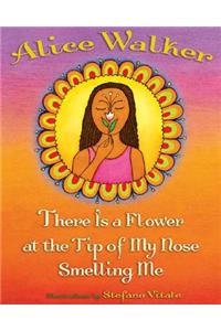 There Is a Flower at the Tip of My Nose Smelling Me