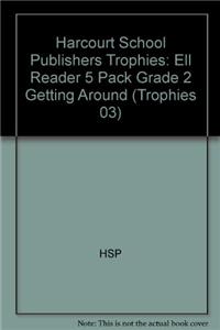 Harcourt School Publishers Trophies: Ell Reader 5 Pack Grade 2 Getting Around