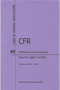 Code of Federal Regulations, Title 40, Protection of Environment, PT. 63 (Section 63.1 to 63.599), Revised as of July 1, 2014