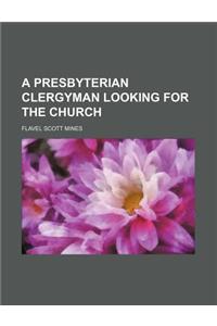 A Presbyterian Clergyman Looking for the Church