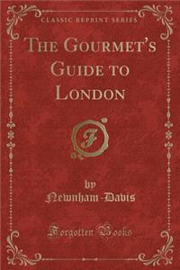 The Gourmet's Guide to London (Classic Reprint)