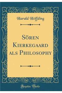 SÃ¶ren Kierkegaard ALS Philosophy (Classic Reprint)