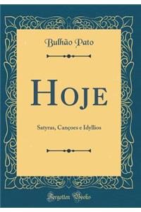 Hoje: Satyras, CanÃ§oes E Idyllios (Classic Reprint)