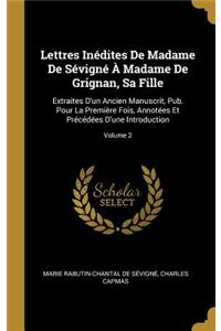 Lettres Inédites De Madame De Sévigné À Madame De Grignan, Sa Fille