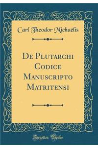 de Plutarchi Codice Manuscripto Matritensi (Classic Reprint)