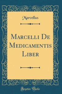 Marcelli de Medicamentis Liber (Classic Reprint)