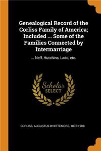 Genealogical Record of the Corliss Family of America; Included ... Some of the Families Connected by Intermarriage