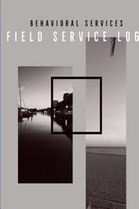 Behavioral Services Field Service Log