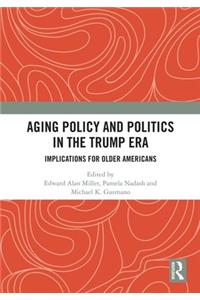 Aging Policy and Politics in the Trump Era