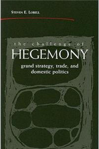 The Challenge of Hegemony: Grand Strategy, Trade, and Domestic Politics