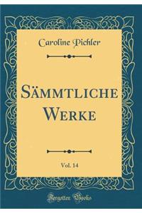 Sï¿½mmtliche Werke, Vol. 14 (Classic Reprint)