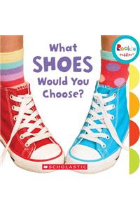 What Shoes Would You Choose? (Rookie Toddler)