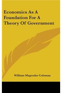 Economics As A Foundation For A Theory Of Government