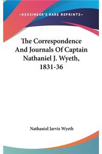 Correspondence And Journals Of Captain Nathaniel J. Wyeth, 1831-36