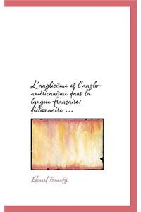 L'Anglicisme Et L'Anglo-Americanisme Dans La Langue Francaise: Dictionnaire
