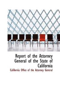 Report of the Attorney General of the State of California