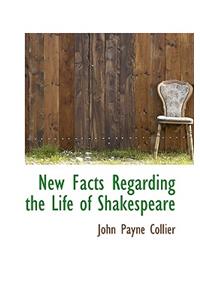 New Facts Regarding the Life of Shakespeare