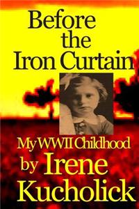 Before the Iron Curtain: My WWII Childhood