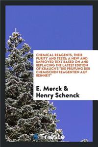 Chemical Reagents, Their Purity and Tests; A New and Improved Text Based on and Replacing the Latest Edition of Krauch's Die PrÃ¼fung Der Chemischen Reagentien Auf Reinheit,