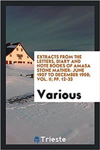 Extracts from the Letters, Diary and Note Books of Amasa Stone Mather