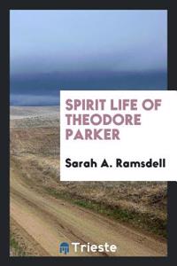 Spirit Life of Theodore Parker