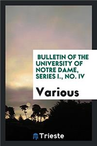 Bulletin of the University of Notre Dame, Series I., No. IV