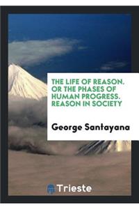 The Life of Reason; Or, the Phases of Human Progress