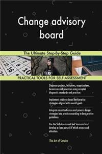 Change advisory board The Ultimate Step-By-Step Guide