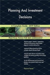 Planning And Investment Decisions A Complete Guide - 2019 Edition