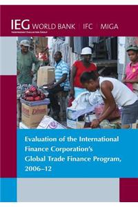 Evaluation of the International Finance Corporation's Global Trade Finance Program, 2006-12