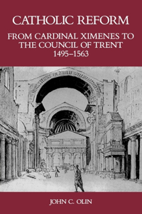 Catholic Reform From Cardinal Ximenes to the Council of Trent, 1495-1563: