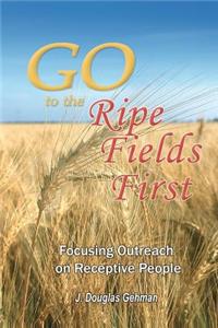 Go to the Ripe Fields First!
