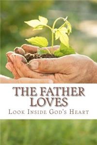 The Father Loves: Look Inside God's Heart