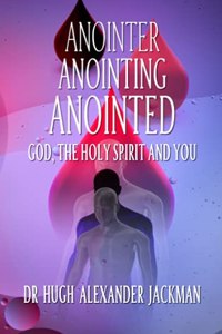 Anointer Anointing Anointed