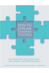 How to Explain a Diagnosis to a Child: An Interactive Resource Guide for Parents and Professionals