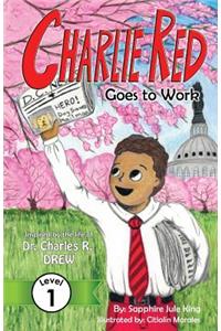 Charlie Red Goes to Work (Grade 1): Inspired by the life of Dr. Charles R. Drew