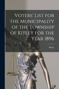 Voters' List for the Municipality of the Township of Kitley for the Year 1896 [microform]