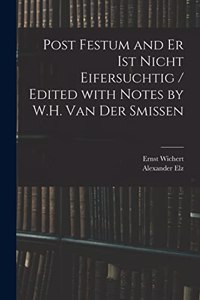 Post Festum and Er Ist Nicht Eifersuchtig / Edited With Notes by W.H. Van Der Smissen