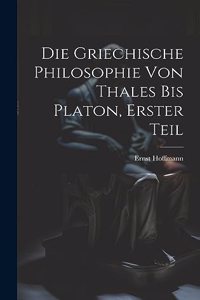 Griechische Philosophie von Thales bis Platon, Erster Teil