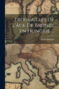 Trouvailles De L'âge De Bronze En Hongrie ...