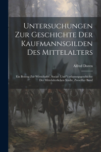 Untersuchungen Zur Geschichte Der Kaufmannsgilden Des Mittelalters