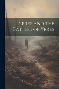 Ypres and the Battles of Ypres