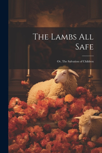 Lambs All Safe; or, The Salvation of Children