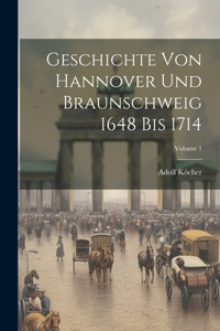 Geschichte Von Hannover Und Braunschweig 1648 Bis 1714; Volume 1