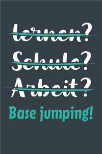 lernen? Schule? Arbeit? Base jumping!