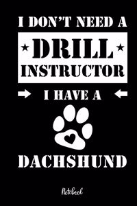 I don't need a Drill Instructor I have a Dachshund Notebook